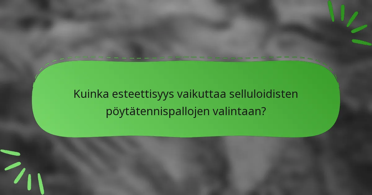 Kuinka esteettisyys vaikuttaa selluloidisten pöytätennispallojen valintaan?