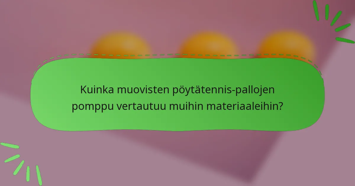 Kuinka muovisten pöytätennis-pallojen pomppu vertautuu muihin materiaaleihin?