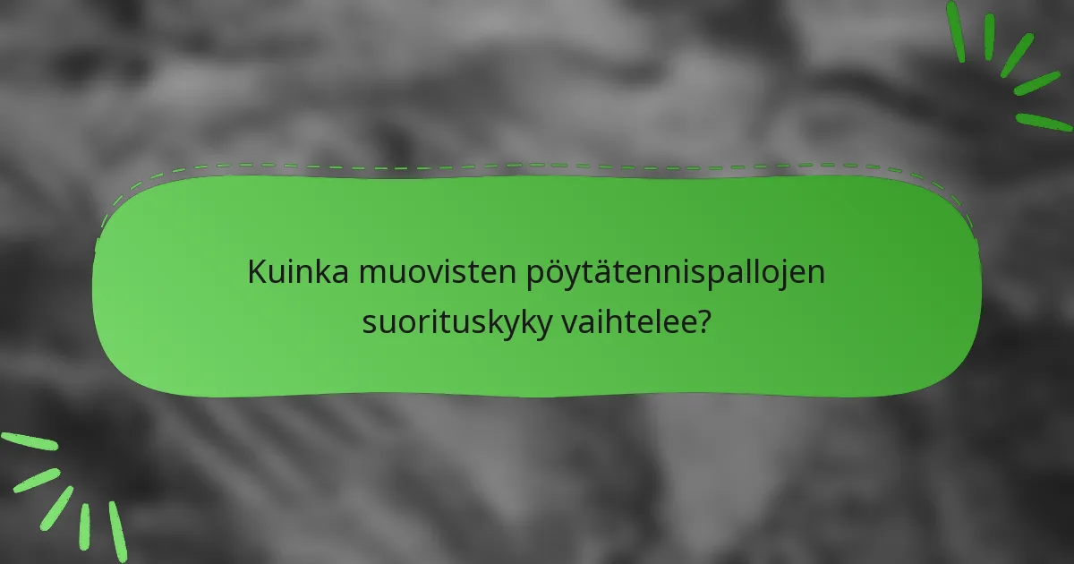 Kuinka muovisten pöytätennispallojen suorituskyky vaihtelee?