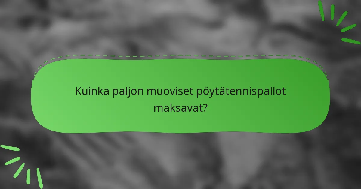 Kuinka paljon muoviset pöytätennispallot maksavat?