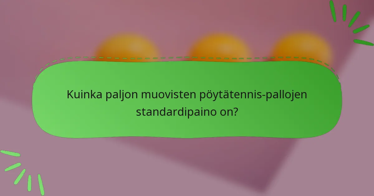 Kuinka paljon muovisten pöytätennis-pallojen standardipaino on?