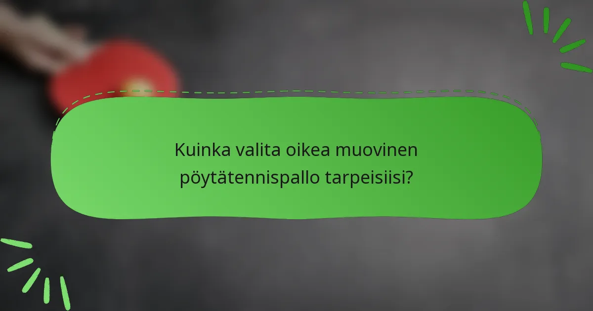 Kuinka valita oikea muovinen pöytätennispallo tarpeisiisi?