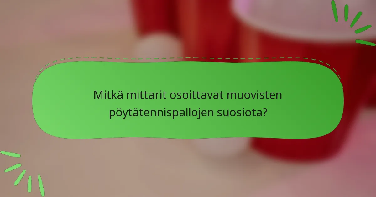 Mitkä mittarit osoittavat muovisten pöytätennispallojen suosiota?
