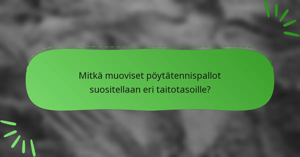 Mitkä muoviset pöytätennispallot suositellaan eri taitotasoille?