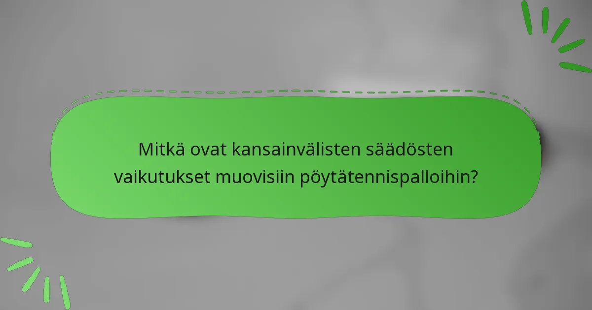 Mitkä ovat kansainvälisten säädösten vaikutukset muovisiin pöytätennispalloihin?