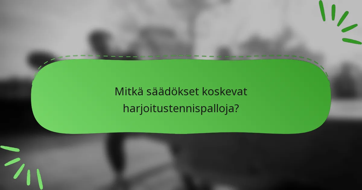 Mitkä säädökset koskevat harjoitustennispalloja?