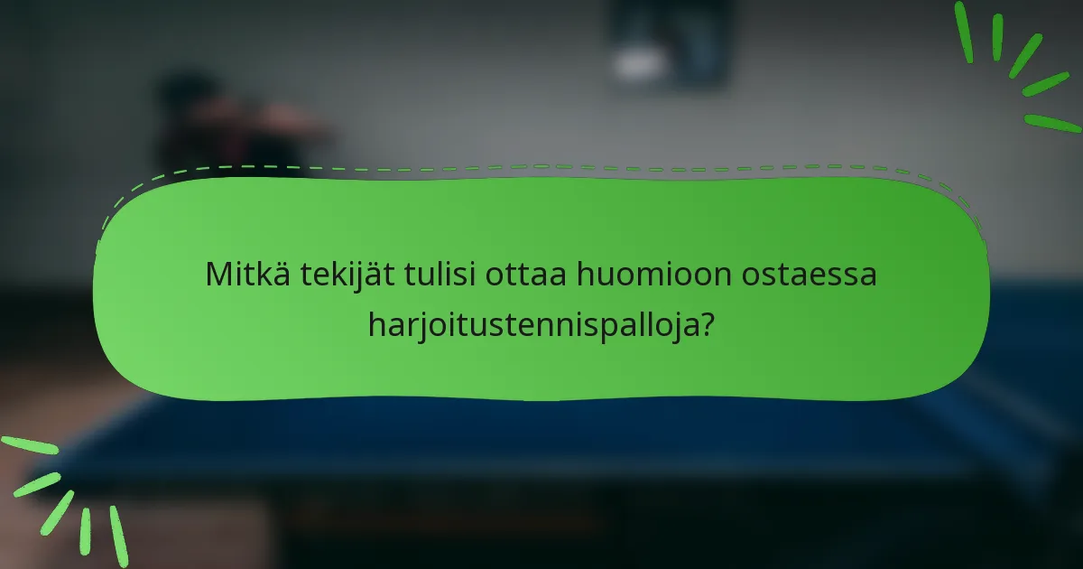 Mitkä tekijät tulisi ottaa huomioon ostaessa harjoitustennispalloja?