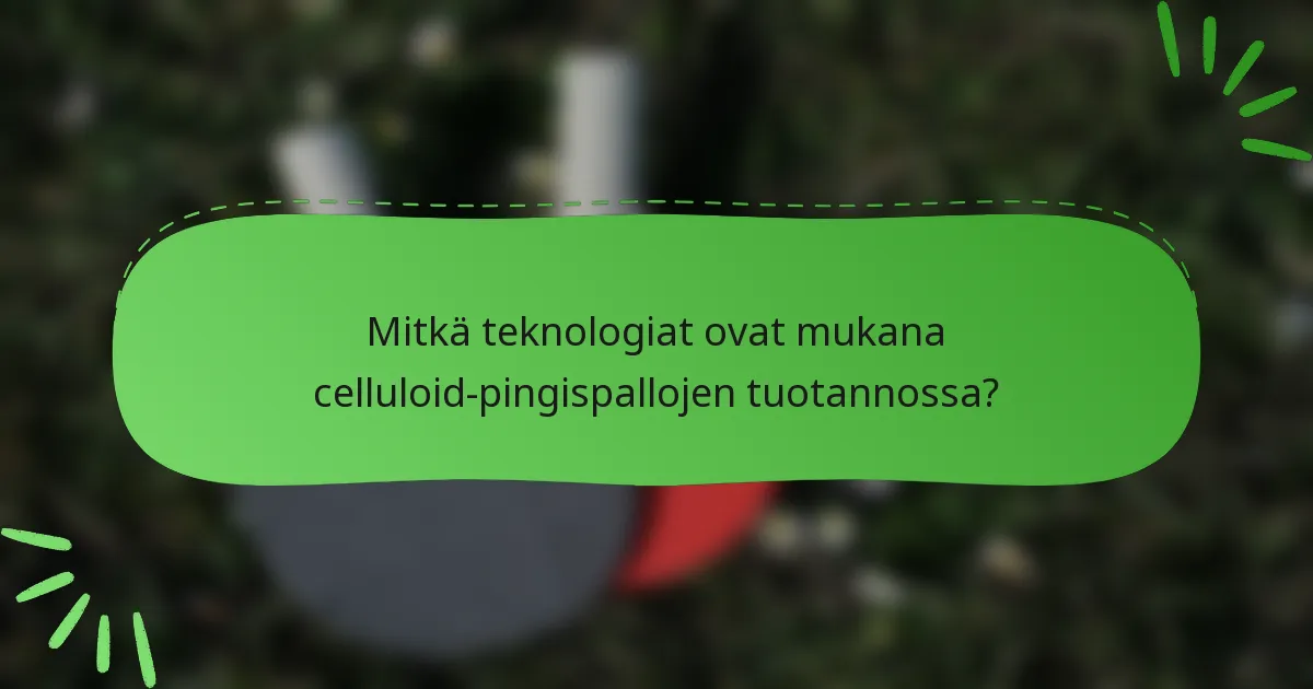 Mitkä teknologiat ovat mukana celluloid-pingispallojen tuotannossa?