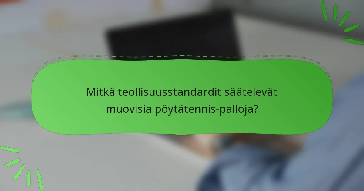 Mitkä teollisuusstandardit säätelevät muovisia pöytätennis-palloja?